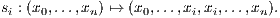 s : (x ,...,x ) ↦→ (x ,...,x ,x ,...,x ).
 i   0     n     0      i i     n
