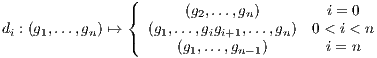                 (
                {      (g2,...,gn)        i = 0
di : (g1,...,gn) ↦→ ( (g1,...,gigi+1,...,gn) 0 < i < n
                      (g1,...,gn-1)       i = n
