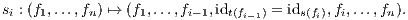 si : (f1,...,fn) ↦→ (f1,...,fi-1,idt(fi- 1) = ids(fi),fi,...,fn).
