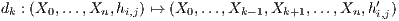dk : (X0,...,Xn, hi,j) ↦→ (X0,...,Xk-1,Xk+1,...,Xn,h′ )
                                               i,j
